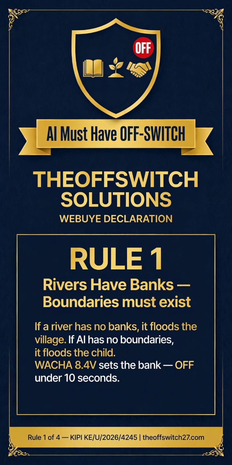 Rule 1: Rivers Have Banks, boundaries must exist. If a river has no banks, it floods the village. If AI has no boundaries, it floods the child. WACHA 8.4V sets the bank, OFF under 10 seconds.